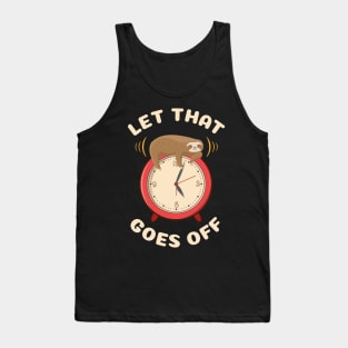 Let that goes off funny cute sloth Tank Top